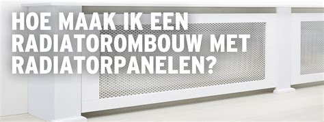 Radiatorombouw met panelen maken .